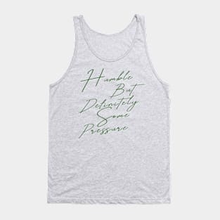 Humble But Definitely Some Pressure Tank Top